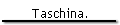 Taschina.